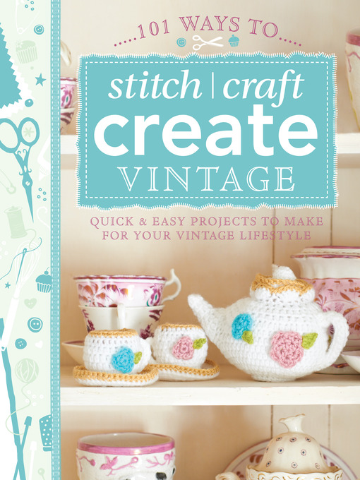 Title details for 101 Ways to Stitch, Craft, Create Vintage by Various Contributors - Available